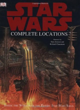 Star Wars Complete Locations: Inside the Worlds of the Entire Star Wars Saga by Kristin Lund